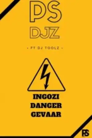 PS Djz - Ingozi Danger Gevaar ft. DJ Toolz